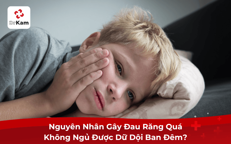 Nguyên Nhân Gây Đau Răng Quá Không Ngủ Được Ban Đêm?