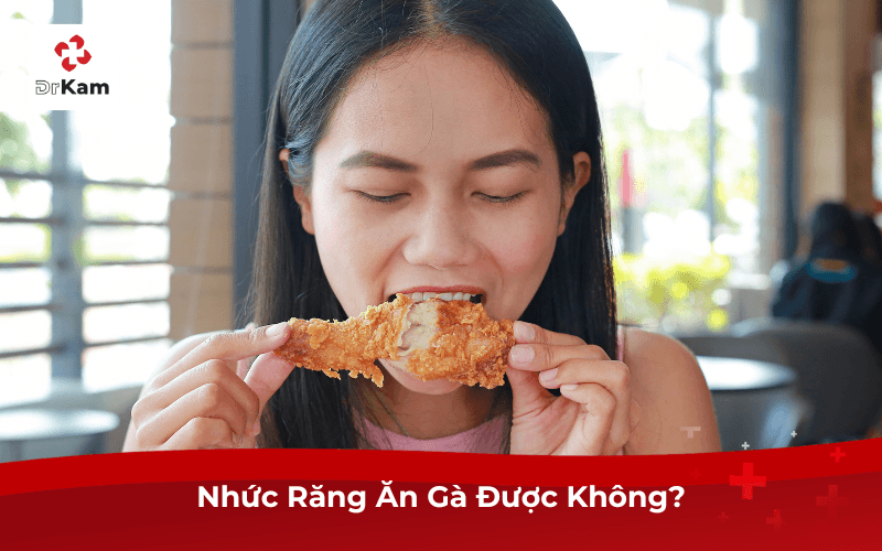Nhức Răng Ăn Gà Được Không?