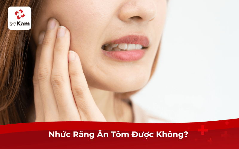 Nhức Răng Ăn Tôm Được Không? 