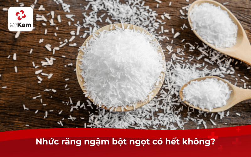 Nhức răng ngậm bột ngọt có hết không?