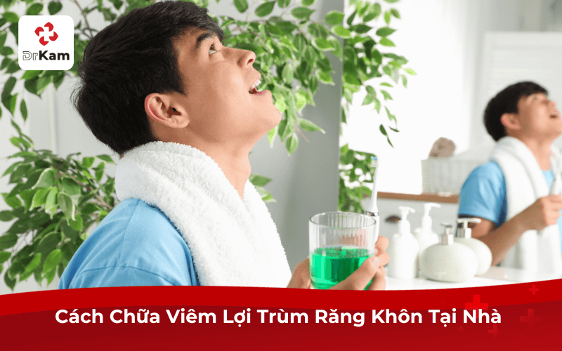Cách Chữa Viêm Lợi Trùm Răng Khôn Tại Nhà 
