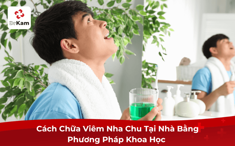 Cách Chữa Viêm Nha Chu Răng Tại Nhà Bằng Phương Pháp Khoa Học 