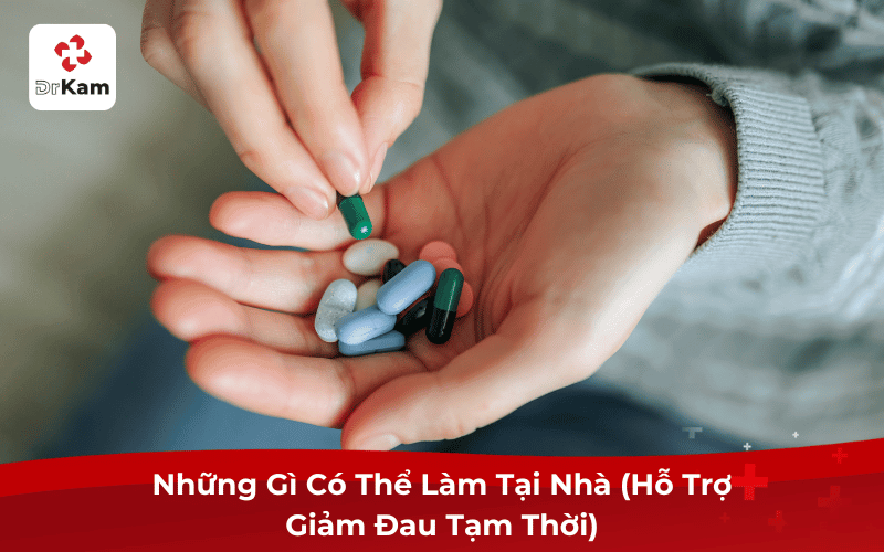 Những Gì Có Thể Làm Tại Nhà (Hỗ Trợ Giảm Đau Tạm Thời)