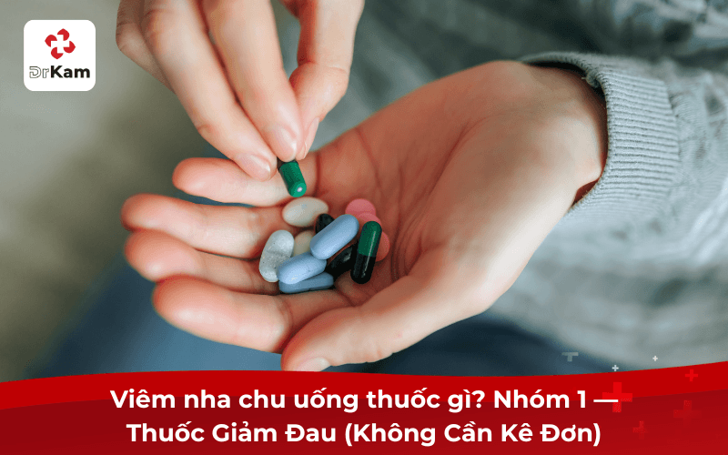 Nhóm 1 — Thuốc Giảm Đau (Không Cần Kê Đơn)